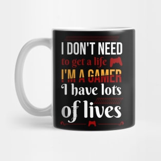 I don't need to get a life. I'm a gamer I have lots of lives Mug